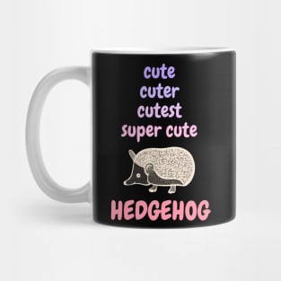 Cute, Cuter, Cutest, Super Cute Hedgehog Mug